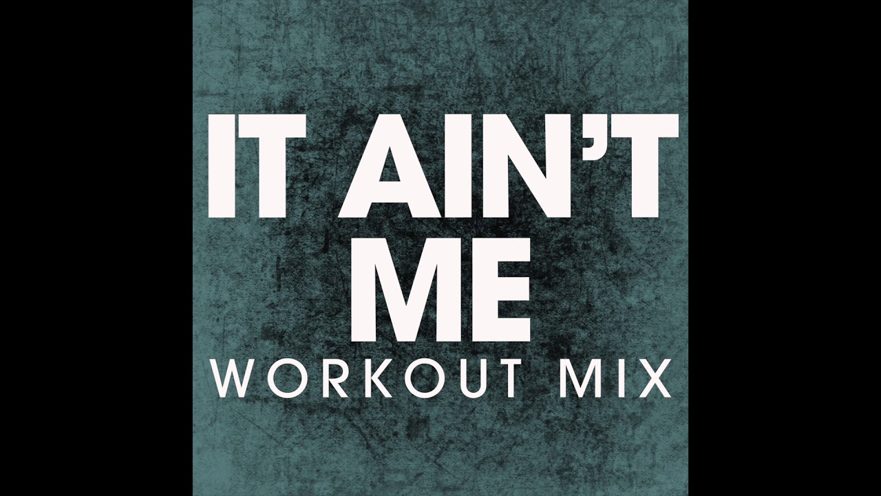 It Ain't Me (Workout Remix) - YouTube