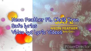 Neon feather ft. Chris Cron Safe lyrics