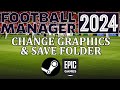 Football manager 2024  how to change save folder and graphics folder in fm24