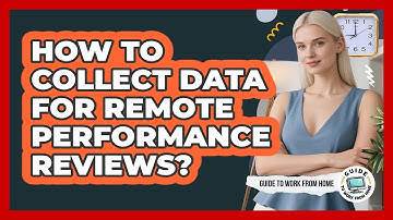 How To Collect Data For Remote Performance Reviews?