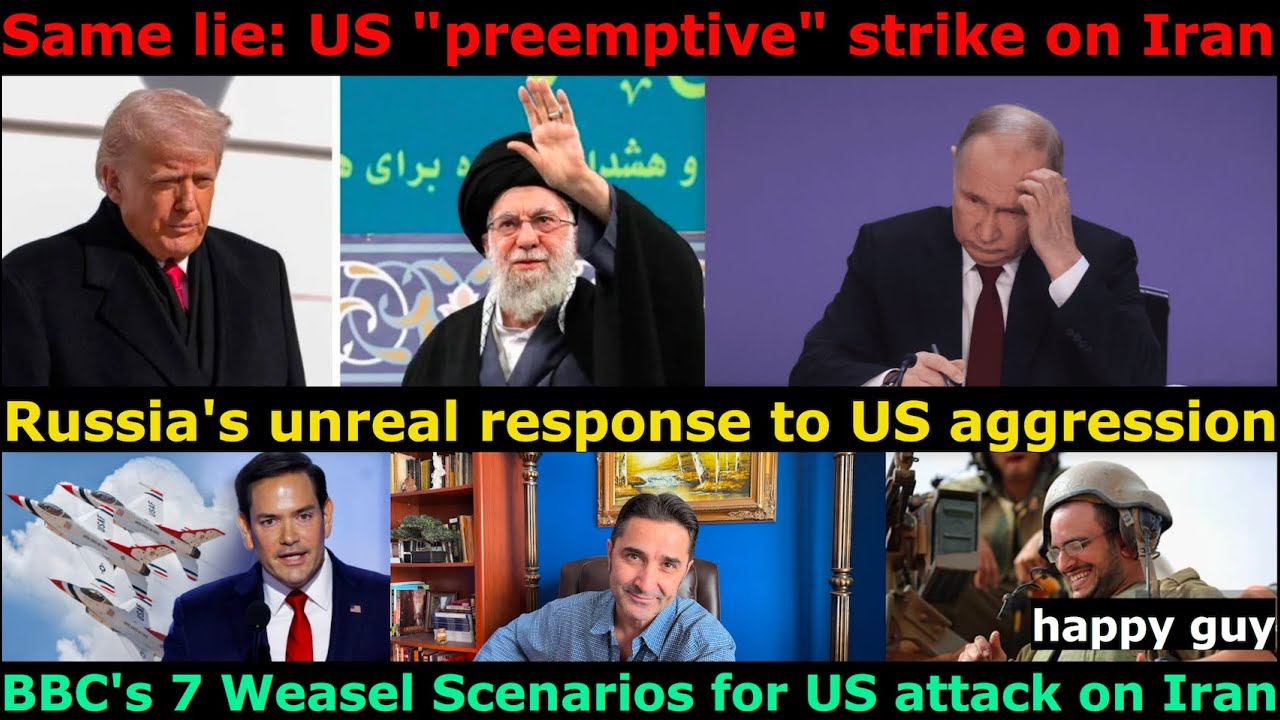 Why US attacks Iran. BBC's 7 Weasel Scenarios.US prepares "preemptive" attack.US' Lawful Aggression?
