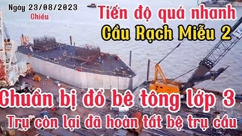 Cầu Rạch Miễu 2: Hai trụ  dây văng chính xã Bình Đức chuẩn bị đổ bê tông lớp 3 Cồn Thới Sơn đã xong