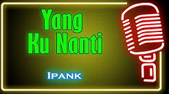 Yang Ku Nanti (Karaoke Minang) ~ Ipank  - Durasi: 5:39. 