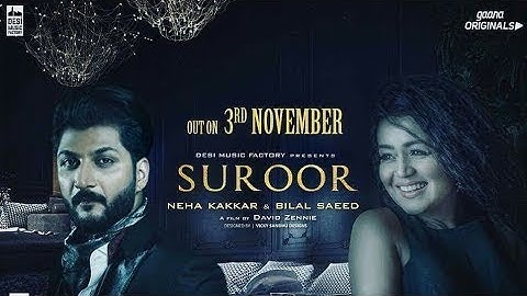 Suroor - Neha Kakkar & Bilal Saeed | Official Video
