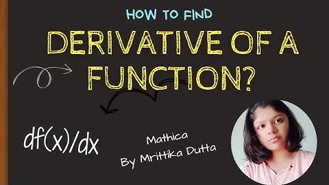 How to find the derivative of a function?-explained by Mrittika Dutta.