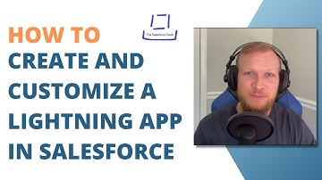 How to Customize and Create a Lightning App in Salesforce