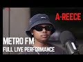 A-Reece Metro FM,FULL LIVE PERFORMANCE!