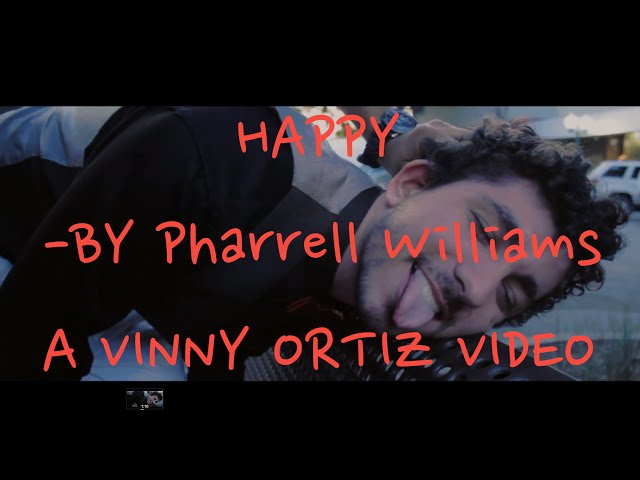 Happy by Pharrell Williams (A Vinny Ortiz Official Music Video)