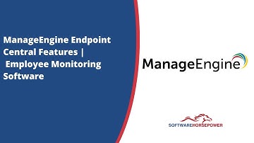 Manage Engine Endpoint Central Features | Employee Monitoring Software - Software Horsepower