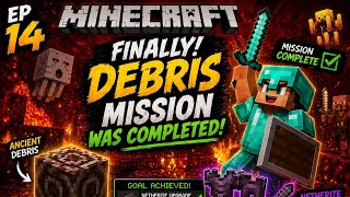 Minecraft EP 14: Finally Debris Mission Completed 🔥 Netherite Upgrade Success 💎
