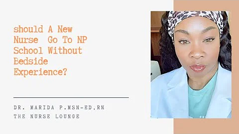 Should A New Nurse Go To NP School Without Bedside Experience?