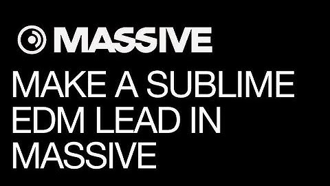NI Massive - Make a Sublime EDM Lead In Massive - How To Tutorial