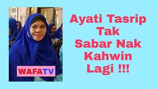 Ayati Tasrip Tak Sabar Nak Kahwin Lagi!!!!!!!