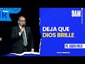 Deja que Dios Brille - Ps. Rubén Preza.