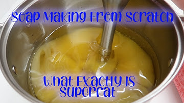 What Exactly Is Superfat | A Quick Explanation | Soap Making From Scratch | Episode 5