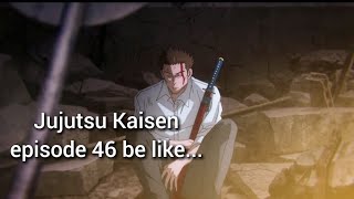 Jujutsu Kaisen ep 46 be like...