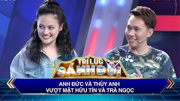 Trí Lực Sánh Đôi | Anh Đức và Thùy Anh vượt mặt Hữu Tín và Trà Ngọc