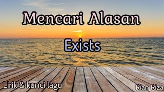 Exists - Mencari Alasan ( lirik dan kunci lagu )