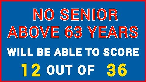 CAN YOU SCORE 10 OUT OF 36? MOST SENIORS ABOVE 63 YEARS WON