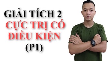 Giải Tích 2 : Cực Trị Có Điều Kiện | Hàm 2 Biến (P1)