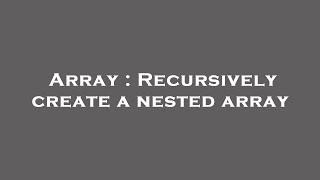 Array : Recursively create a nested array