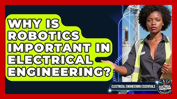 Why Is Robotics Important in Electrical Engineering? | Electrical Engineering Essentials News
