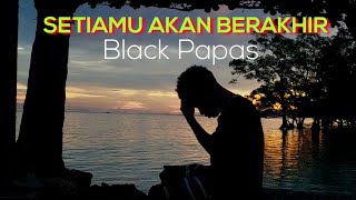 SETIAMU AKAN BERAKHIR Black Papas
