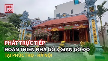 Nhà Gỗ 3 Gian Gõ Đỏ Hoàn Thiện Tại Phúc Thọ - Hà Nội