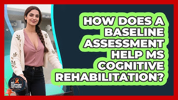 How Does A Baseline Assessment Help MS Cognitive Rehabilitation? - MS Support Network