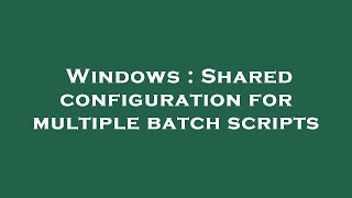 Famous Windows : Shared configuration for multiple batch scripts Profile