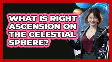 What Is Right Ascension On The Celestial Sphere? - Astronomy Made Simple