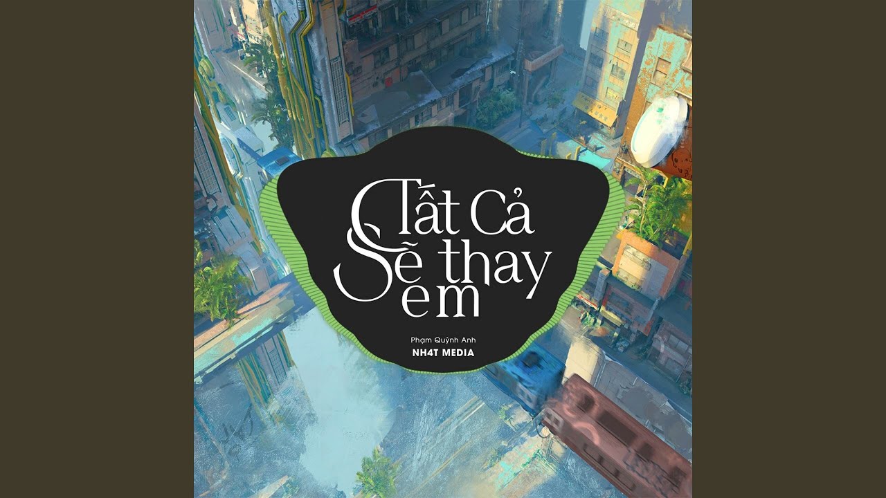 Tất Cả Sẽ Thay Em (NH4T Remix)