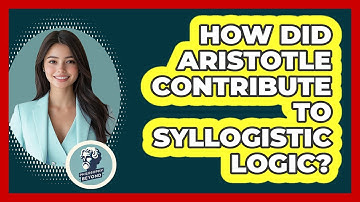 How Did Aristotle Contribute To Syllogistic Logic?