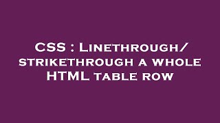 CSS : Linethrough/strikethrough a whole HTML table row