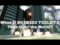 What If SKIBIDI TOILETS Took Over the World?