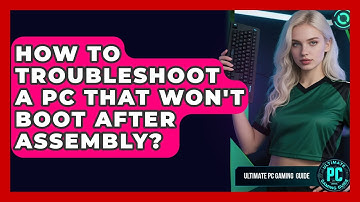 How To Troubleshoot A PC That Won