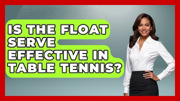 Is The Float Serve Effective In Table Tennis? - Ping Pong Prodigy