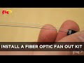 How Do I Install a Fiber Optic Fan Out Kit?