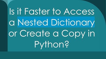 Is it Faster to Access a Nested Dictionary or Create a Copy in Python?