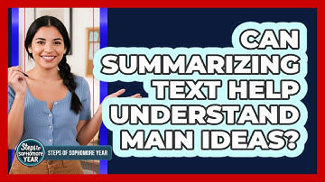 Can Summarizing Text Help Understand Main Ideas?