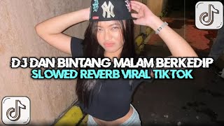 Download Lagu DJ DAN BINTANG MALAM BERKEDIP MESRA  D'BAGINDAS SLOWED REVERB VIRAL TIKTOK JEDAG JEDUG TERBARU MP3