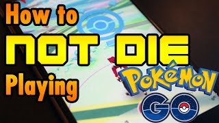 How To Not Die Playing Pokémon Go - Xbeau Gaming
