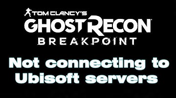 Why is Ghost Recon Breakpoint not connecting to Ubisoft servers