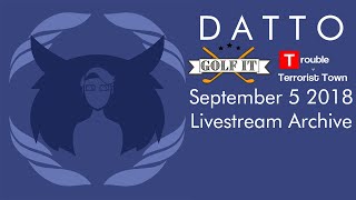 Datto - Golf It & Trouble In Terrorist Town w/ Mr. Fruit & the Dream Team - Livestream Sept. 5 2018