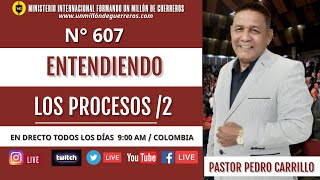 N° 607 &quot;ENTENDIENDO LOS PROCESOS /2&quot; Pastor Pedro Carrillo