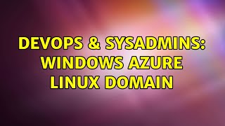 DevOps & SysAdmins: Windows Azure linux domain (3 Solutions!!) Wealth
