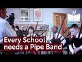 Every School Needs a Pipe Band