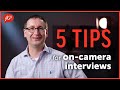 Five Tips for On-Camera Interviews