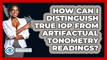 How Can I Distinguish True IOP From Artifactual Tonometry Readings? - Optometry Knowledge Base