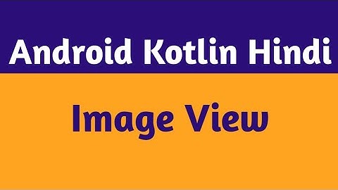 9.How To Set Image In Android Studio  Hindi |ImageView In Android Studio Hindi |Android Kotlin Hindi